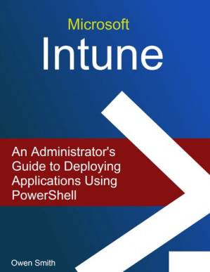 دانلود کتاب Microsoft Intune – An Administrator’s Guide to Deploying Applications using PowerShell
