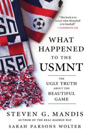 دانلود کتاب What Happened to the USMNT: The Ugly Truth About the Beautiful Game