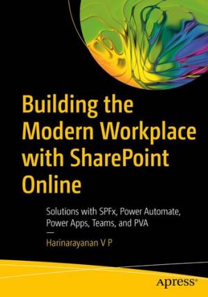 دانلود کتاب Building the Modern Workplace with SharePoint Online: Solutions with SPFx, Power Automate, Power Apps, Teams, and PVA