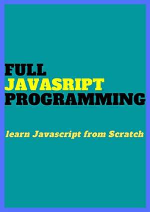 دانلود کتاب FULL Javascript PROGRAMMING: Learn JAVASCRIPT from Scratch