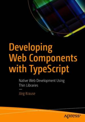 دانلود کتاب Developing Web Components with TypeScript Native Web Development Using Thin Libraries