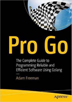 دانلود کتاب Pro Go: The Complete Guide to Programming Reliable and Efficient Software Using Golang