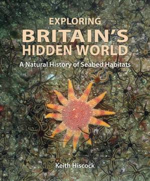 دانلود کتاب Exploring Britain’s Hidden World: A Natural History of Seabed Habitats (Wild Nature Press 10)
