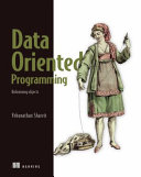 دانلود کتاب Data-Oriented Programming: Unlearning objects (MEAP V14)