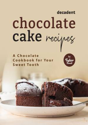 دانلود کتاب Decadent Chocolate Cake Recipes: A Chocolate Cookbook for Your Sweet Tooth