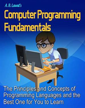 دانلود کتاب Computer Programming Fundamentals: The Principles and Concepts of Programming Languages and the Best One for You to Learn