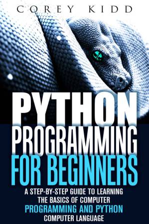دانلود کتاب Python Programming for Beginners: A Step-by-Step Guide to Learning the Basics of Computer Programming and Python Computer Language (Computer Programming & Python Language)