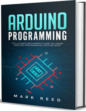 دانلود کتاب Arduino Programming: The Ultimate Beginner’s Guide to Learn Arduino Step-by-Step