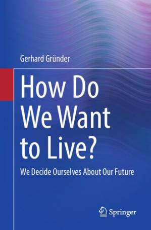 دانلود کتاب How Do We Want to Live?: We Decide Ourselves About Our Future