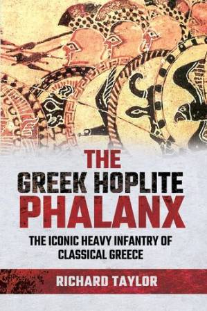 دانلود کتاب The Greek Hoplite Phalanx: The Iconic Heavy Infantry of the Classical Greek World