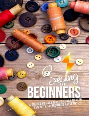 دانلود کتاب Sewing For Beginners: A Quick And Easy Way To Learn How To Sew With 50 Beginner Patterns