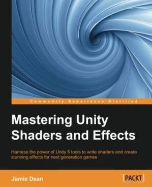 دانلود کتاب Mastering Unity Shaders and Effects: Harness the power of Unity 5 tools to write shaders and create stunning effects for next generation games