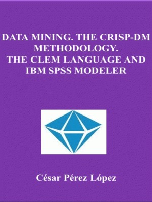 دانلود کتاب Data Mining. The CRISP-DM Methodology. The CLEM language and IBM SPSS Modeler