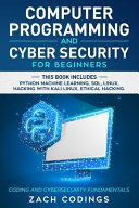 دانلود کتاب Computer Programming and Cyber Security for Beginners – Python Machine Learning, SQL, Linux, Hacking with Kali Linux, Ethical Hacking