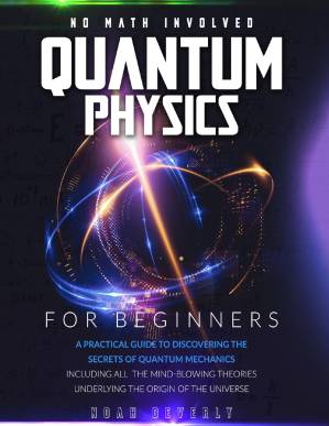 دانلود کتاب Quantum Physics for Beginners: A Practical Guide to Discovering the Secrets of Quantum Mechanics