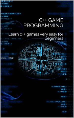 دانلود کتاب C++ Game Programming: Learn c++ games very easy for beginners