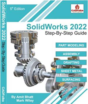 دانلود کتاب SolidWorks 2022: Step-By-Step Guide: Part Modeling, Assembly, Drawings, Sheet Metal, & Surfacing