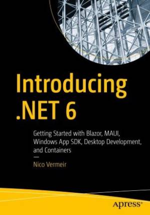 دانلود کتاب Introducing .NET 6 – Getting Started with Blazor, MAUI, Windows App SDK, Desktop Development, and Containers