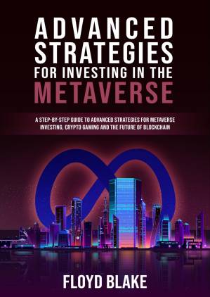 دانلود کتاب Advanced Strategies For Investing In The Metaverse: A step-by-step guide to advanced strategies for metaverse investing