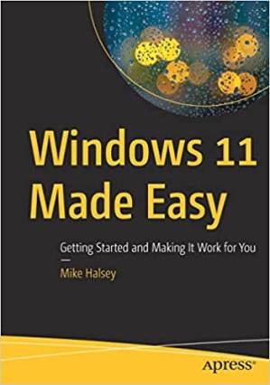 دانلود کتاب Windows 11 Made Easy: Getting Started and Making It Work for You