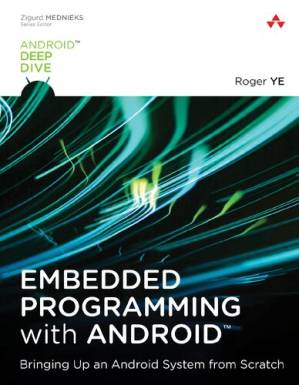 دانلود کتاب Embedded Programming with Android™: Bringing Up an Android System from Scratch