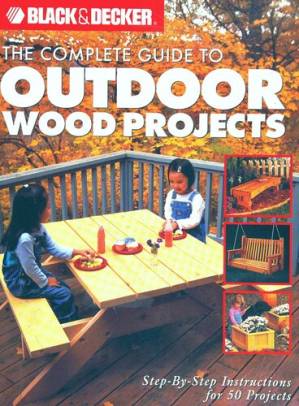 دانلود کتاب The Complete Guide to Outdoor Wood Projects: Step-by-Step Instuctions for Over 50 Projects (Black & Decker Complete Guide)