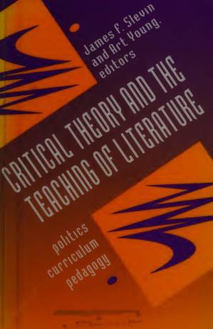 دانلود کتاب Critical Theory and the Teaching of Literature: Politics, Curriculum, and Pedagogy