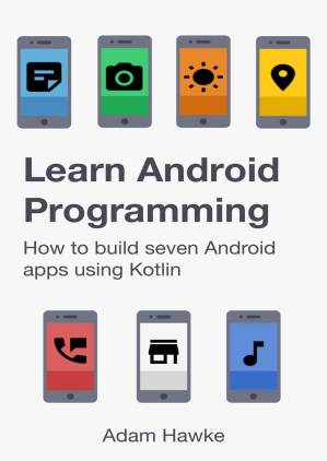 دانلود کتاب Learn Android Programming: How to build seven Android apps using Kotlin