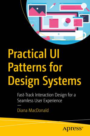 دانلود کتاب Practical UI Patterns for Design Systems: Fast-Track Interaction Design for a Seamless User Experience