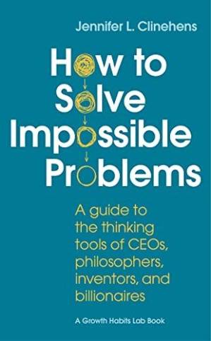 دانلود کتاب How to Solve Impossible Problems: A Guide to the Thinking Tools of CEOs, Philosophers, Inventors, and Billionaires
