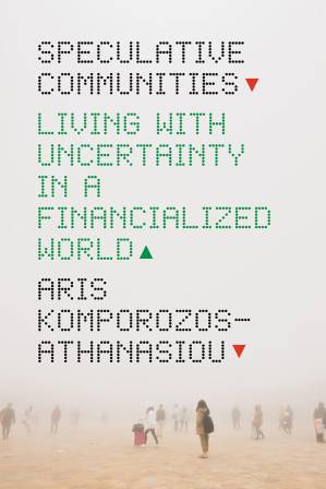 دانلود کتاب Speculative Communities: Living with Uncertainty in a Financialized World
