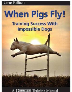 دانلود کتاب When Pigs Fly Training Success With Impossible Dogs