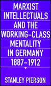 دانلود کتاب Marxist Intellectuals and the Working-Class Mentality in Germany, 1887-1912