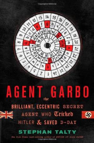 دانلود کتاب Agent Garbo: The Brilliant, Eccentric Secret Agent Who Tricked Hitler and Saved D-Day
