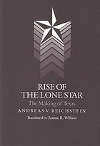 دانلود کتاب Rise of the Lone Star : the making of Texas