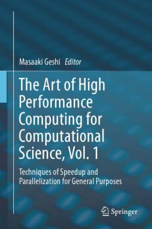 دانلود کتاب The Art of High Performance Computing for Computational Science, Vol. 1: Techniques of Speedup and Parallelization for General Purposes