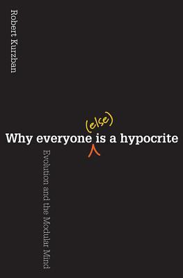 دانلود کتاب Why Everyone (Else) Is a Hypocrite: Evolution and the Modular Mind