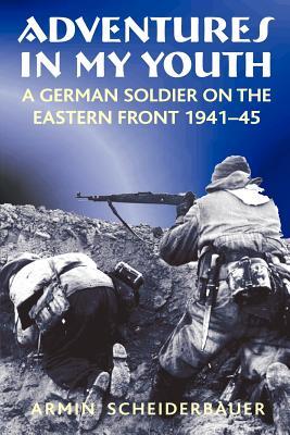 دانلود کتاب Adventures in My Youth: A German Soldier on the Eastern Front 1941-45