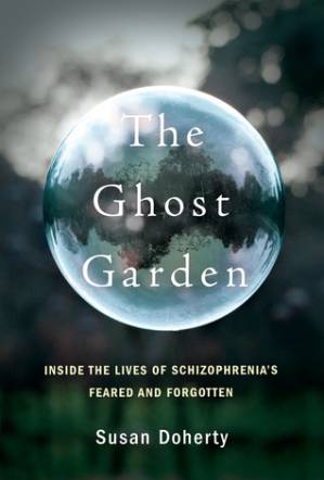 دانلود کتاب The Ghost Garden: Inside the Lives of Schizophrenia’s Feared and Forgotten