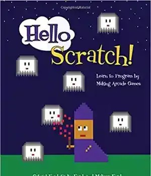 دانلود کتاب Hello Scratch!: Learn to Program by Making Arcade Games – Scratch