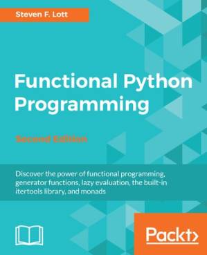 دانلود کتاب Functional Python Programming: Discover the power of functional programming, generator functions, lazy evaluation, the built-in itertools library, and monads, 2nd Edition