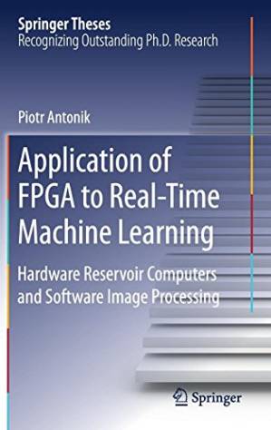 دانلود کتاب Application of FPGA to Real‐Time Machine Learning: Hardware Reservoir Computers and Software Image Processing