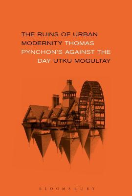 دانلود کتاب The Ruins of Urban Modernity: Thomas Pynchon’s Against the Day