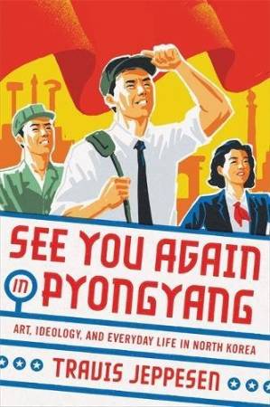 دانلود کتاب See You Again in Pyongyang: A Journey into Kim Jong Un’s North Korea