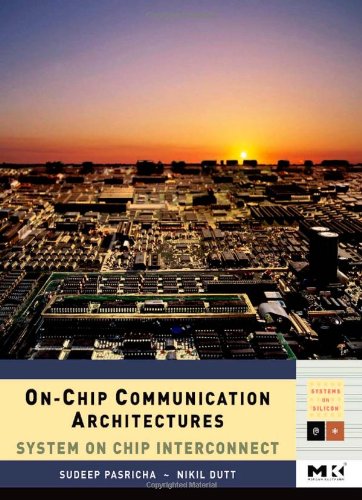 دانلود کتاب On-Chip Communication Architectures: System on Chip Interconnect (Systems Silicon) Silicon