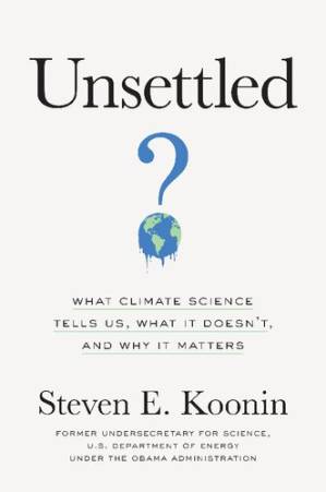 دانلود کتاب Unsettled: What Climate Science Tells Us, What It Doesn’t, and Why It Matters