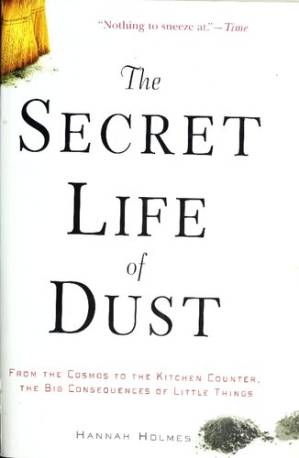 دانلود کتاب The Secret Life of Dust: From the Cosmos to the Kitchen Counter, the Big Consequences of Little Things