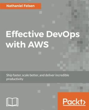 دانلود کتاب Effective DevOps with AWS: Ship faster, scale better, and deliver incredible productivity
