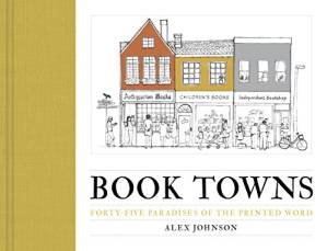 دانلود کتاب Book Towns: Forty Five Paradises of the Printed Word