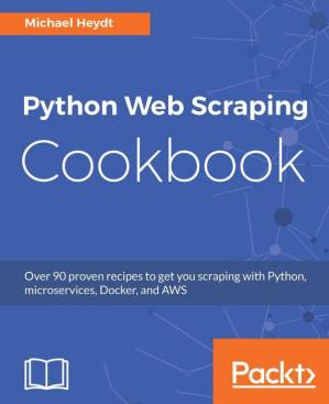 دانلود کتاب Python Web Scraping Cookbook: Over 90 proven recipes to get you scraping with Python, micro services, Docker and AWS
